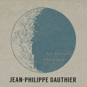 Jean-Philippe Gauthier - Les dérives intérieures